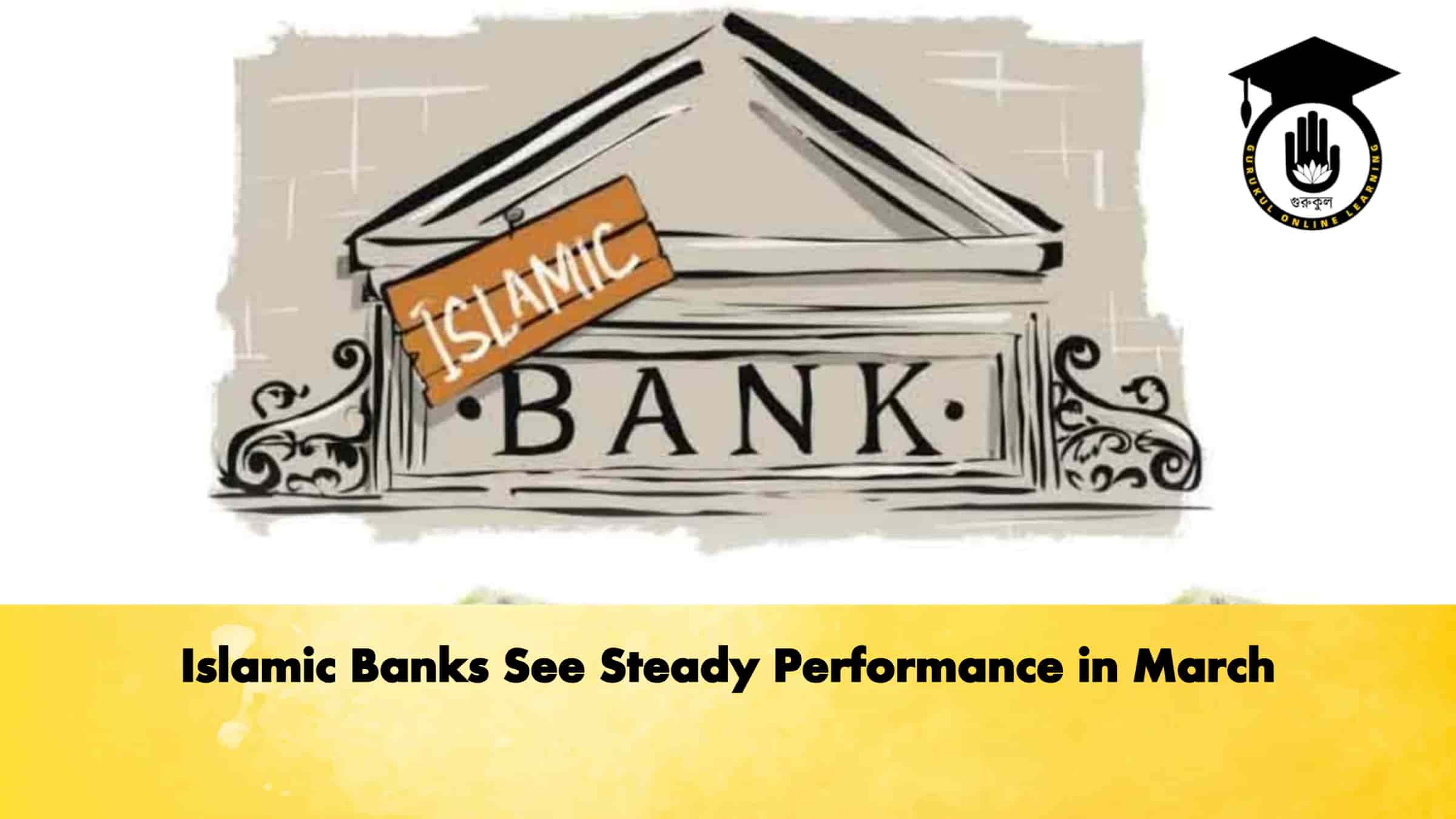 Islamic Banks See Steady Performance in March 1 Islamic Banks See Steady Performance in March