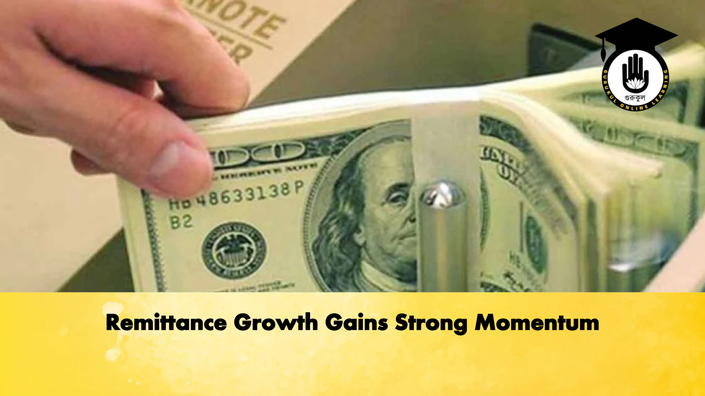 Remittance Growth Gains Strong Momentum 1 Remittance Growth Gains Strong Momentum Banking Gurukul, GOLN Remittance Growth Gains Strong Momentum