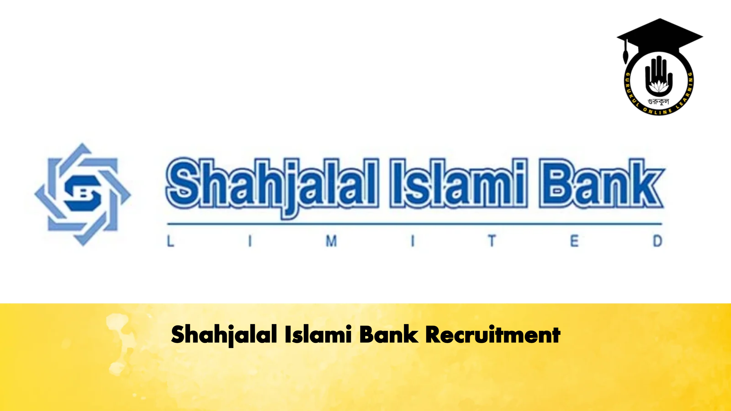 Shahjalal Islami Bank Recruitment 1 Shahjalal Islami Bank Recruitment Banking Gurukul, GOLN Shahjalal Islami Bank Recruitment