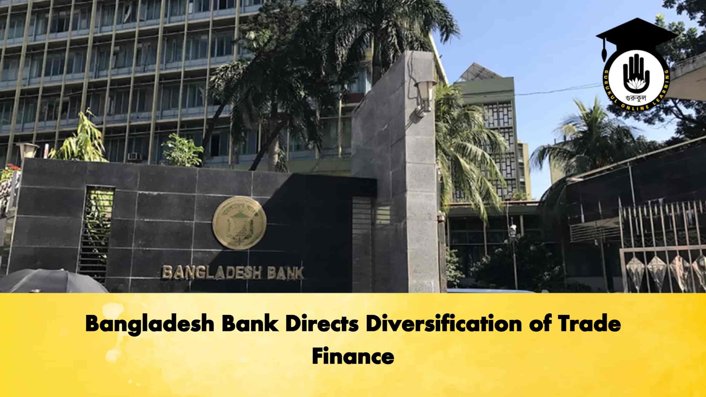 Bangladesh Bank Directs Diversification of Trade Finance 1 Bangladesh Bank Directs Diversification of Trade Finance