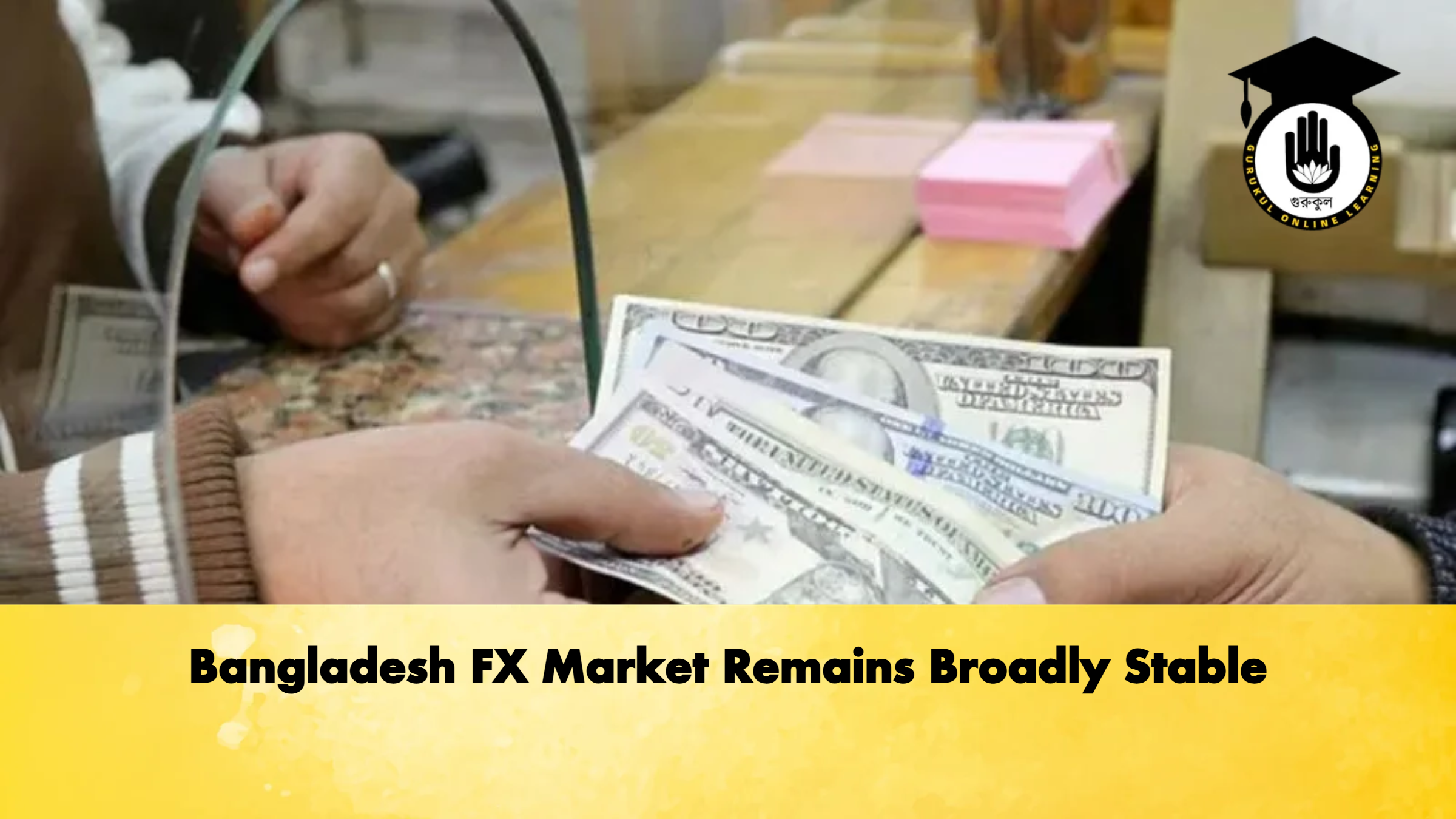 Bangladesh FX Market Remains Broadly Stable Banking Gurukul, GOLN Bangladesh FX Market Remains Broadly Stable