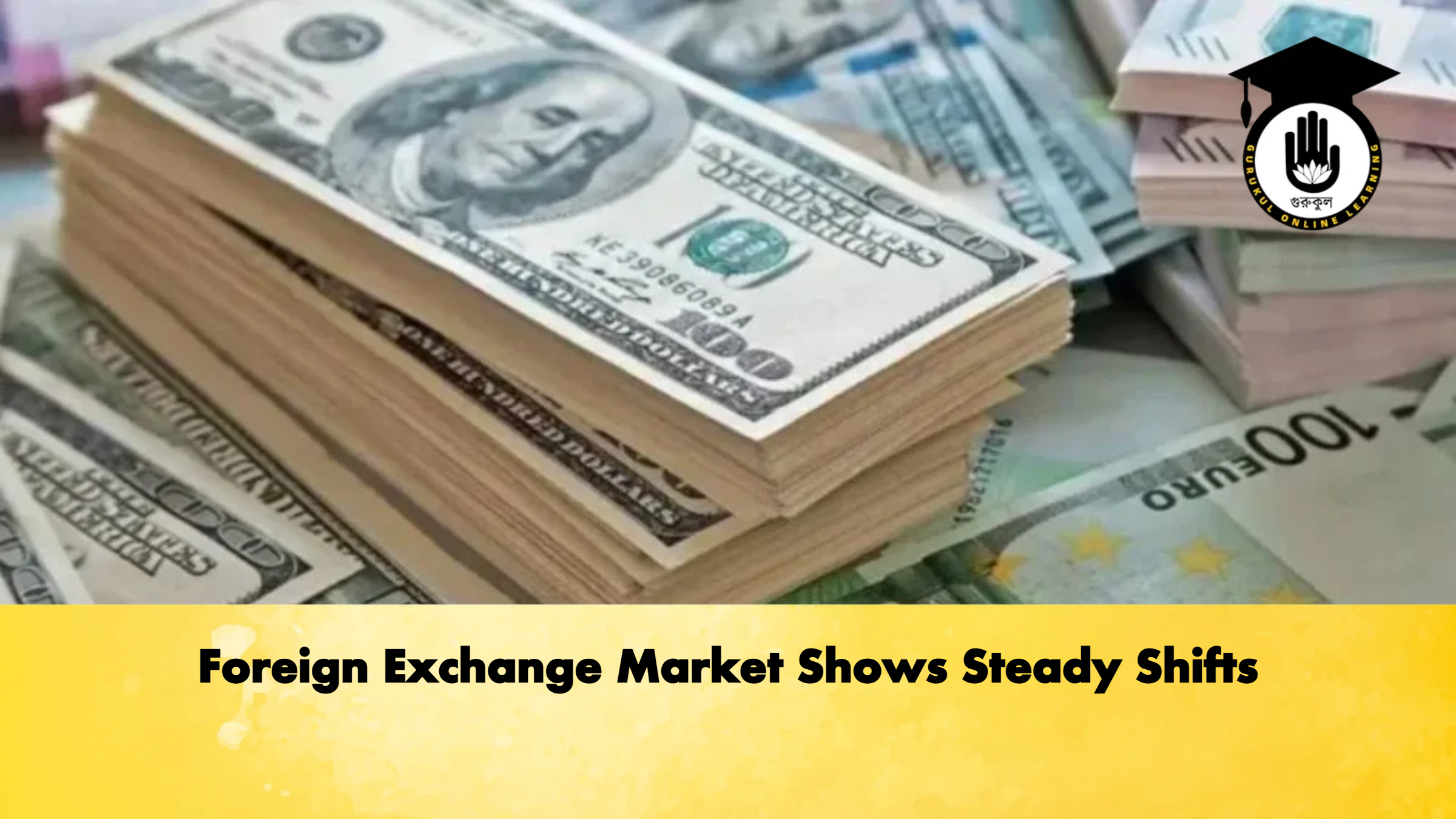 Foreign Exchange Market Shows Steady Shifts 1 Foreign Exchange Market Shows Steady Shifts Banking Gurukul, GOLN Foreign Exchange Market Shows Steady Shifts