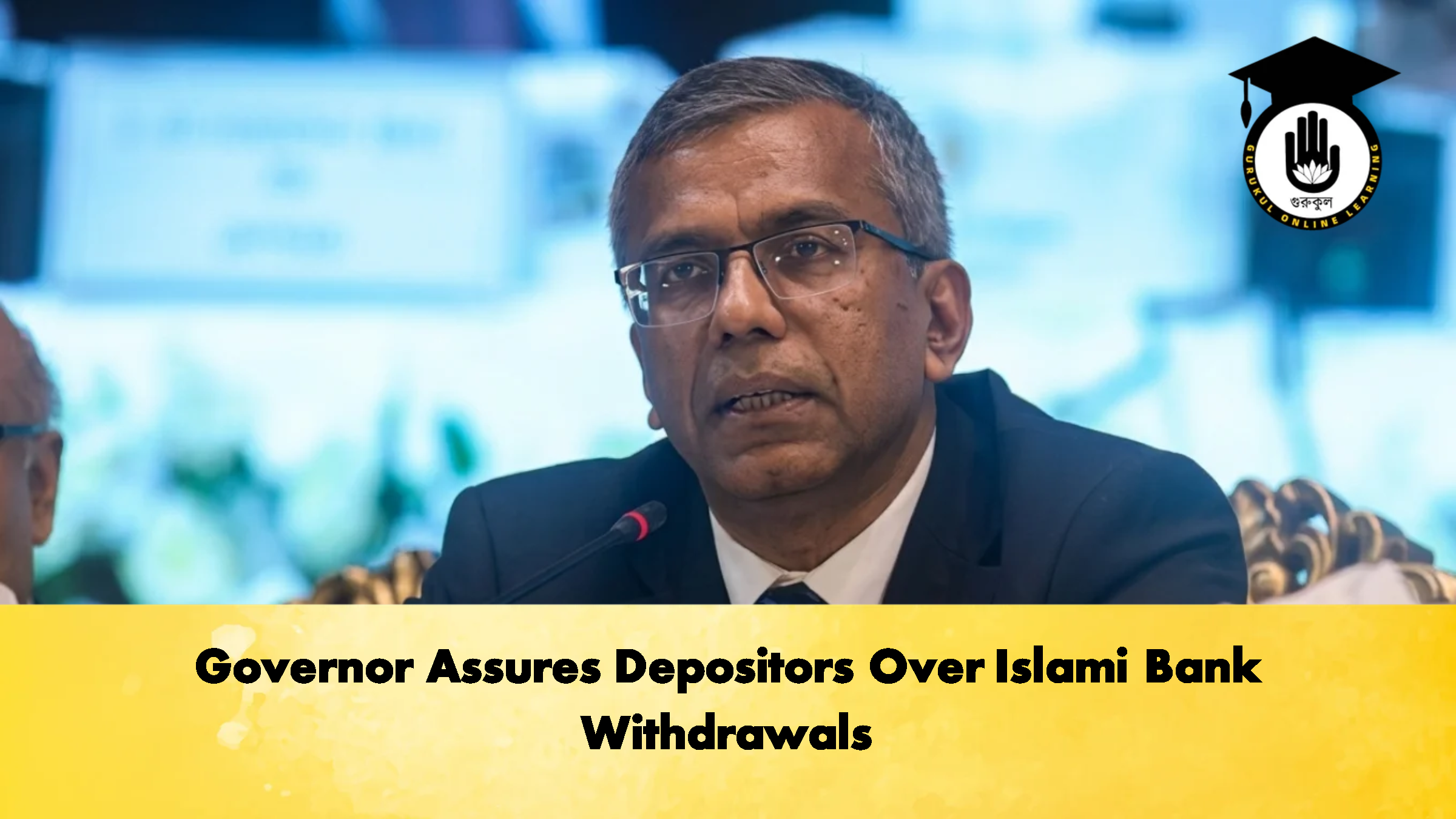 Governor Assures Depositors Over Islami Bank Withdrawals 1 Governor Assures Depositors Over Islami Bank Withdrawals 2 Banking Gurukul, GOLN Governor Assures Depositors Over Islami Bank Withdrawals