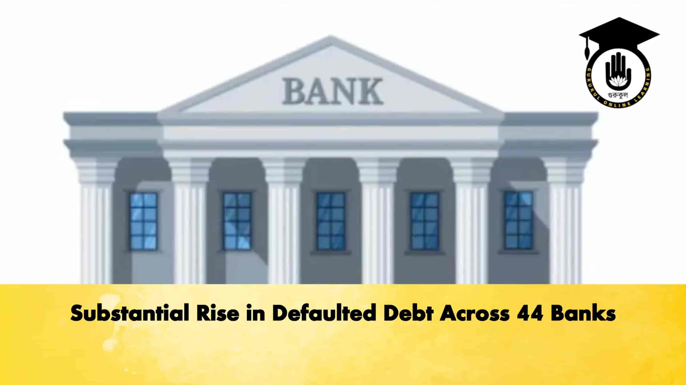 Substantial Rise in Defaulted Debt Across 44 Banks 1 Substantial Rise in Defaulted Debt Across 44 Banks
