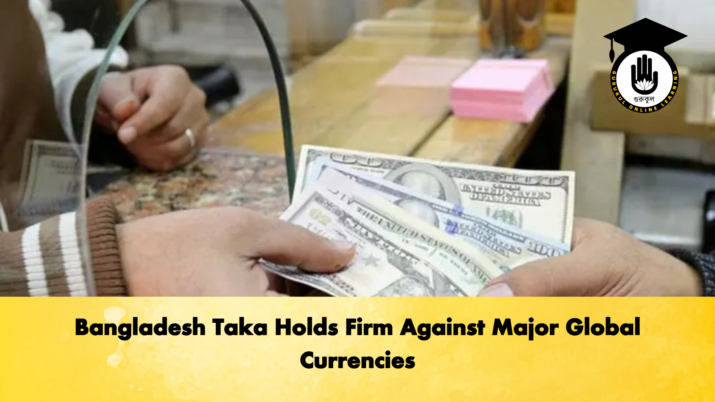 Bangladesh Taka Holds Firm Against Major Global Currencies Banking Gurukul, GOLN Bangladesh Taka Holds Firm Against Major Global Currencies
