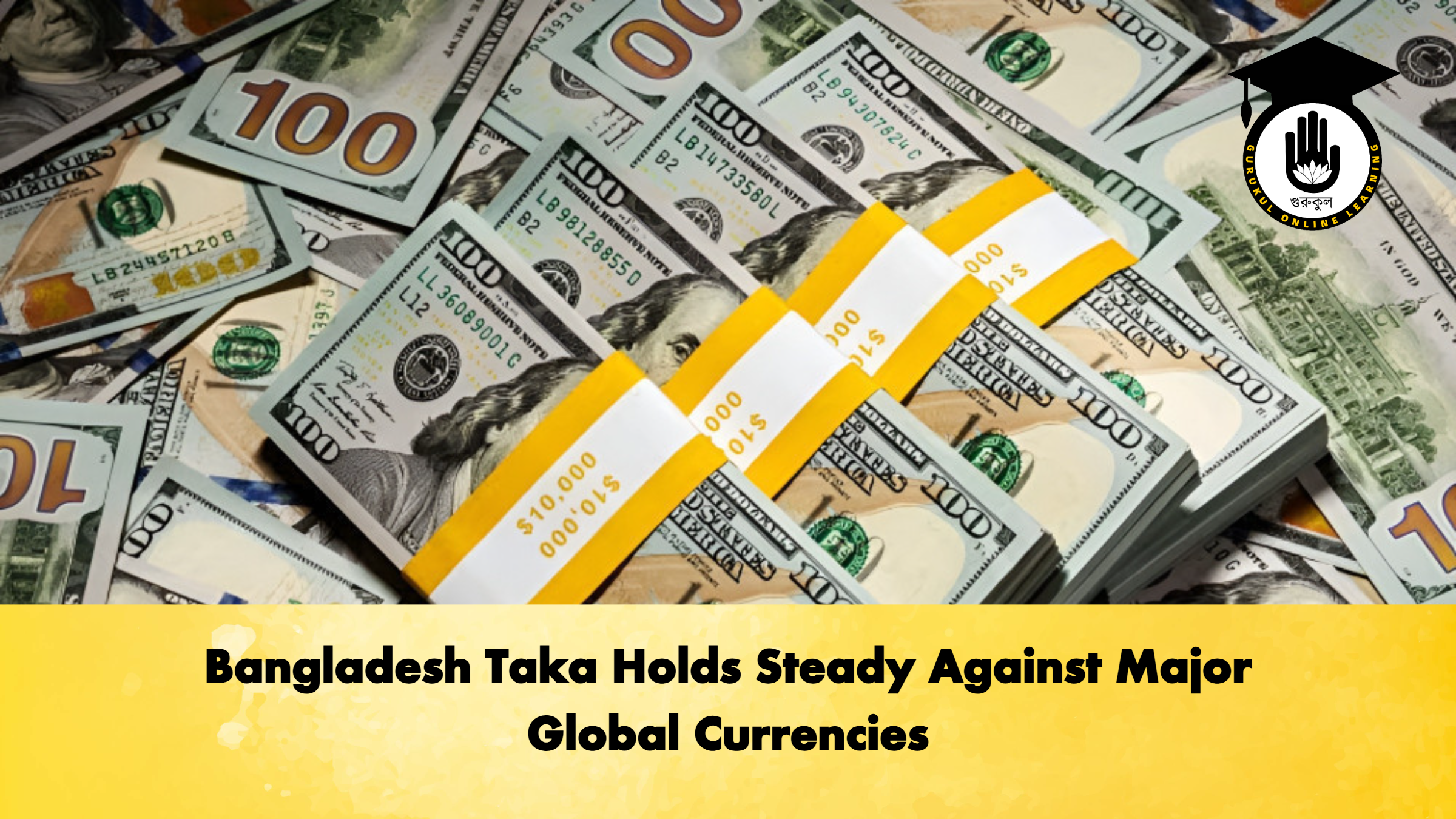 Bangladesh Taka Holds Steady Against Major Global Currencies 1 Bangladesh Taka Holds Steady Against Major Global Currencies 2 Banking Gurukul, GOLN Bangladesh Taka Holds Steady Against Major Global Currencies