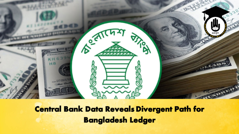 Central Bank Data Reveals Divergent Path for Bangladesh Ledger 2 Banking Gurukul, GOLN Central Bank Data Reveals Divergent Path for Bangladesh Ledger