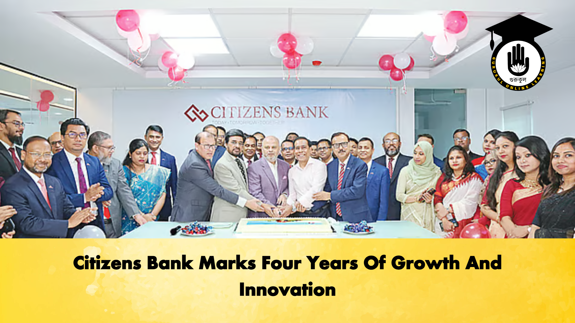 Citizens Bank Marks Four Years Of Growth And Innovation Banking Gurukul, GOLN Citizens Bank Marks Four Years Of Growth And Innovation
