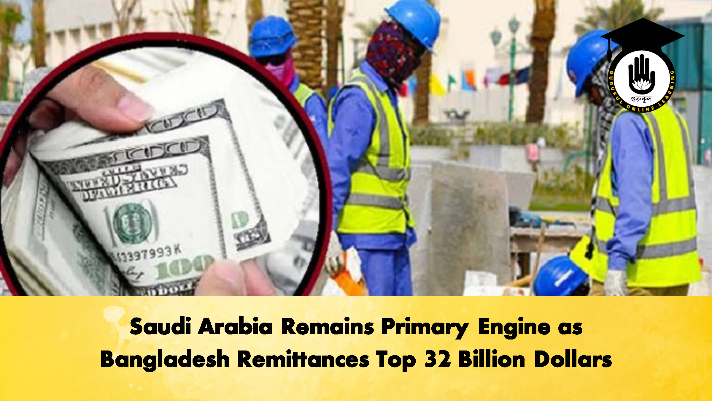 Saudi Arabia Remains Primary Engine as Bangladesh Remittances Top 32 Billion Dollars 2 Banking Gurukul, GOLN Saudi Arabia Remains Primary Engine as Bangladesh Remittances Top 32 Billion Dollars