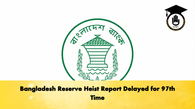 Bangladesh Reserve Heist Report Delayed for 97th Time 2 Banking Gurukul, GOLN Bangladesh Reserve Heist Report Delayed for 97th Time