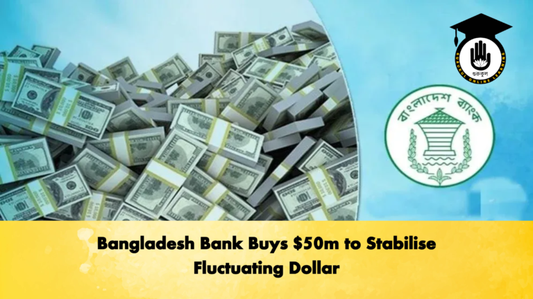 Bangladesh Bank Buys 50m to Stabilise Fluctuating Dollar Banking Gurukul, GOLN Bangladesh Bank Buys $50m to Stabilise Fluctuating Dollar