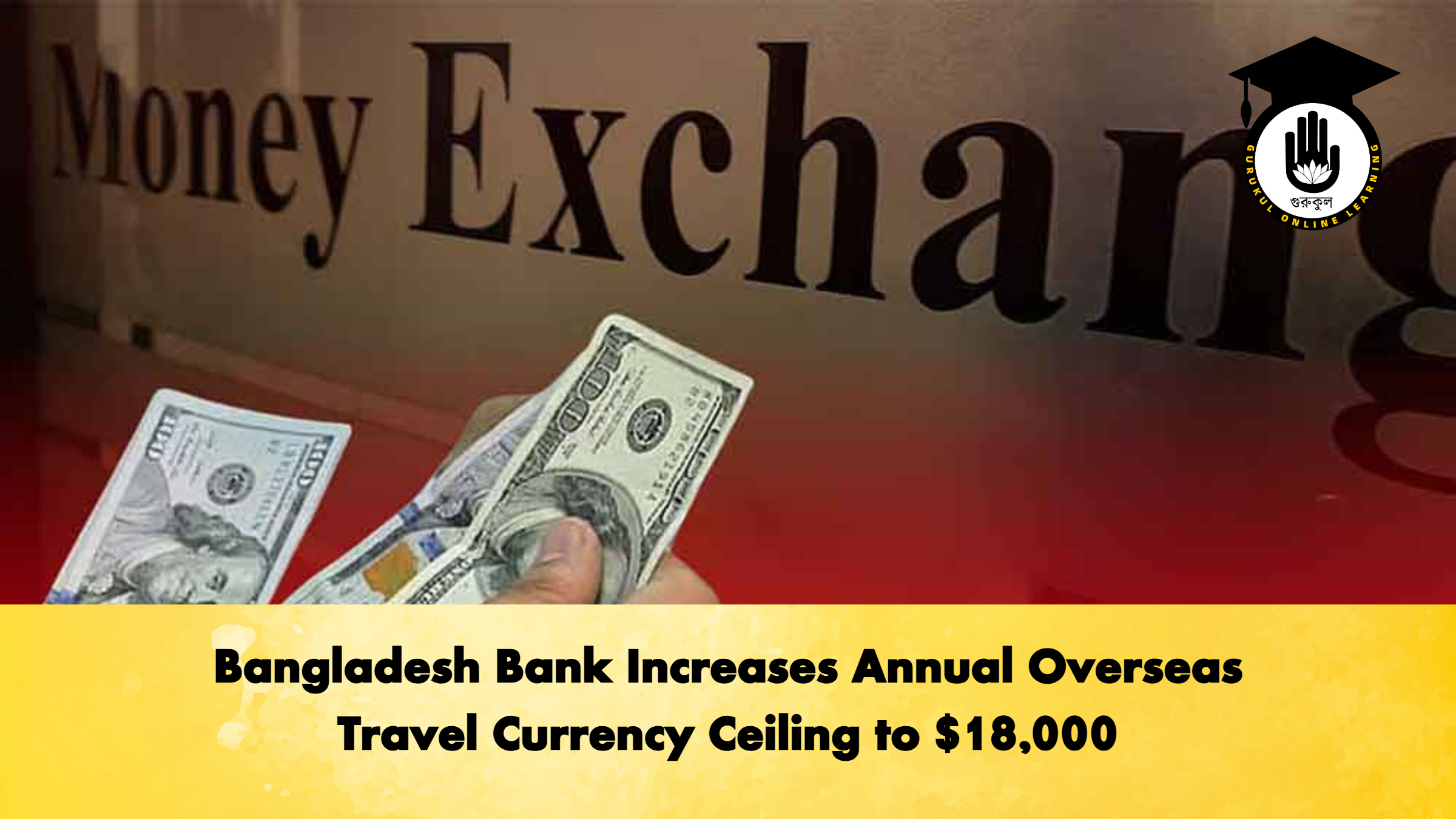 Bangladesh Bank Increases Annual Overseas Travel Currency Ceiling to 18000 Banking Gurukul, GOLN Bangladesh Bank Increases Annual Overseas Travel Currency Ceiling to $18,000