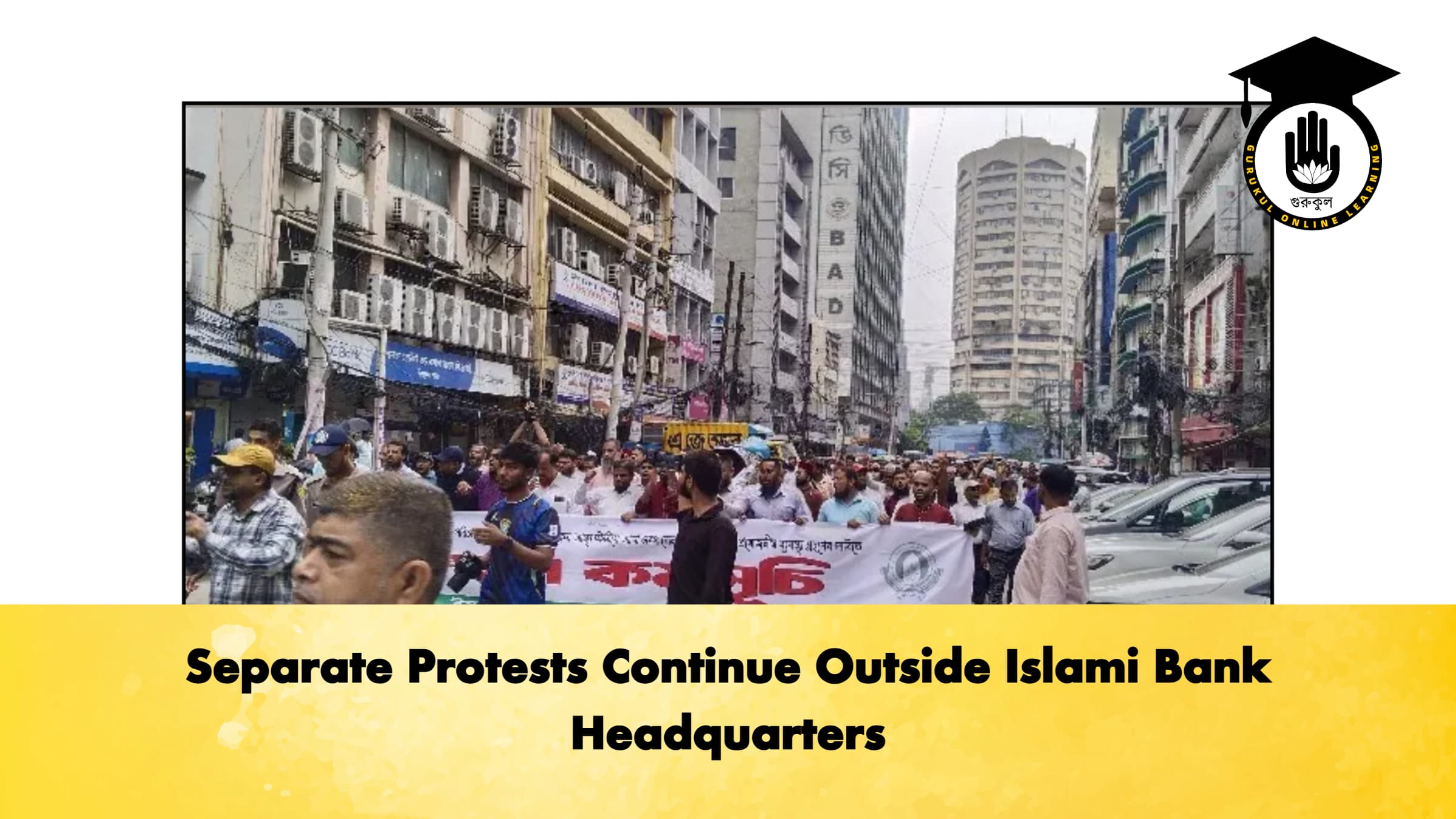 Separate Protests Continue Outside Islami Bank Headquarters