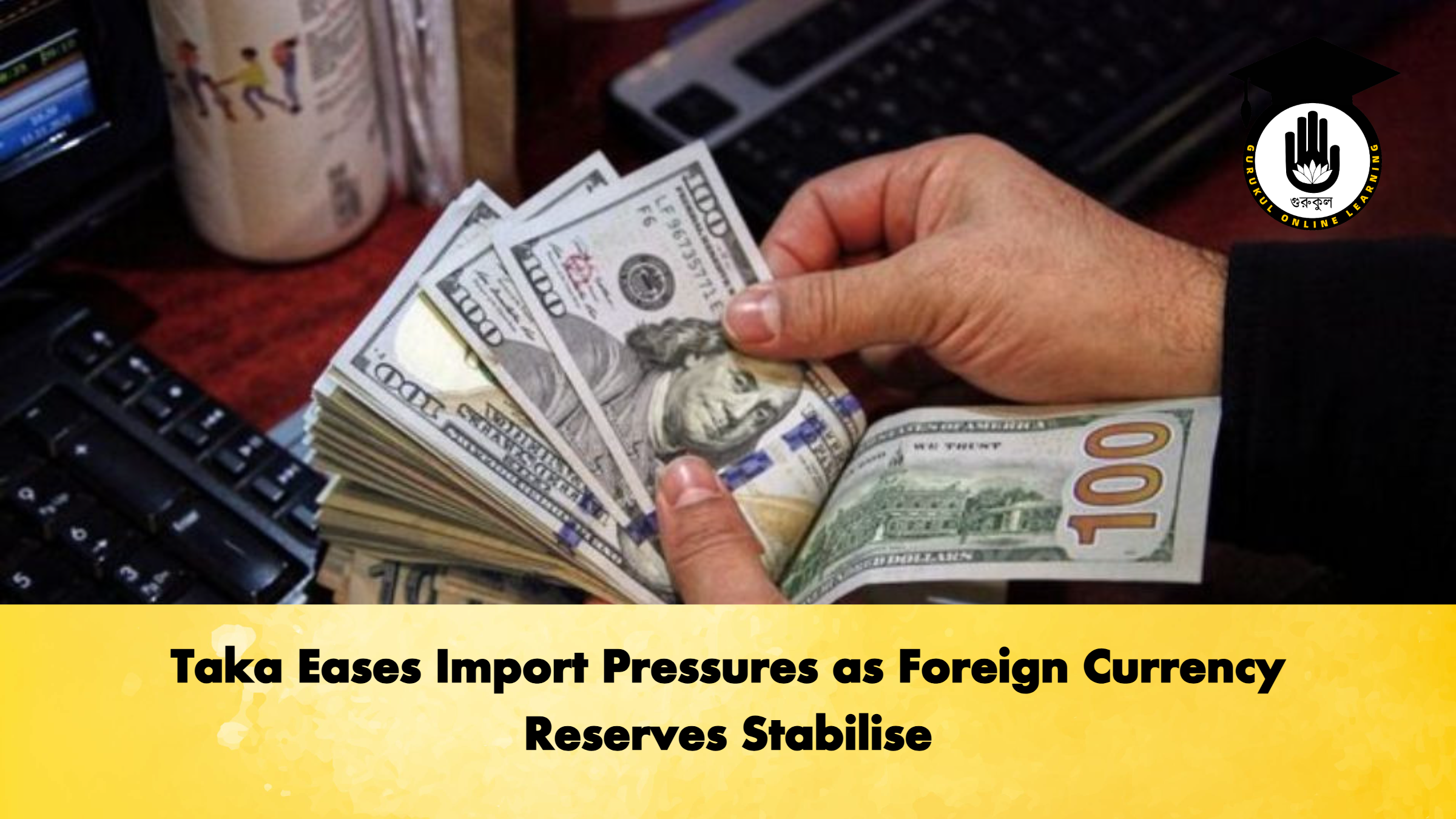 Taka Eases Import Pressures as Foreign Currency Reserves Stabilise 1 Taka Eases Import Pressures as Foreign Currency Reserves Stabilise Banking Gurukul, GOLN Taka Eases Import Pressures as Foreign Currency Reserves Stabilise