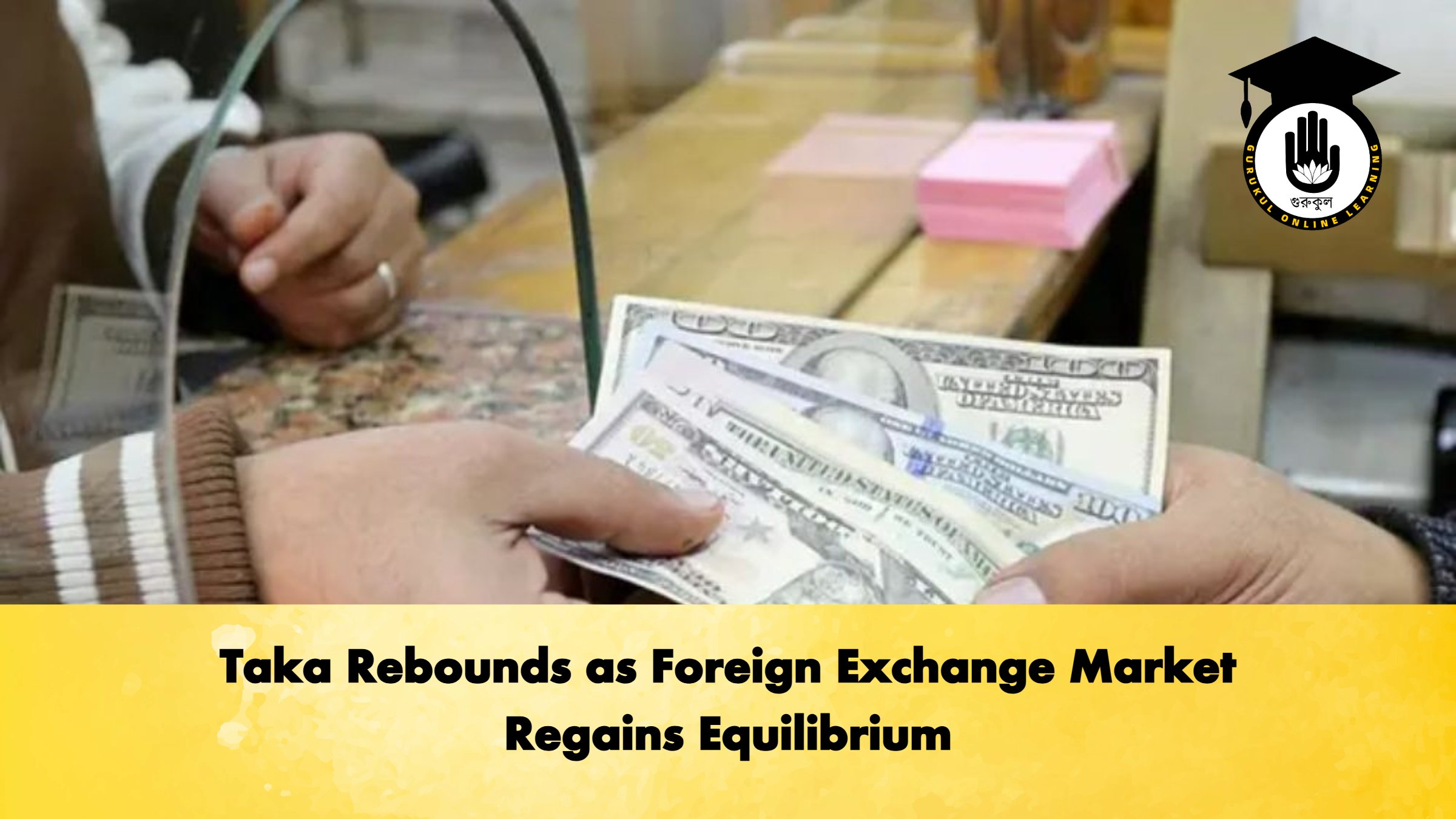 Taka Rebounds as Foreign Exchange Market Regains Equilibrium Banking Gurukul, GOLN Taka Rebounds as Foreign Exchange Market Regains Equilibrium