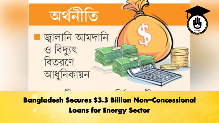 Bangladesh Secures $3.3 Billion Non-Concessional Loans for Energy Sector