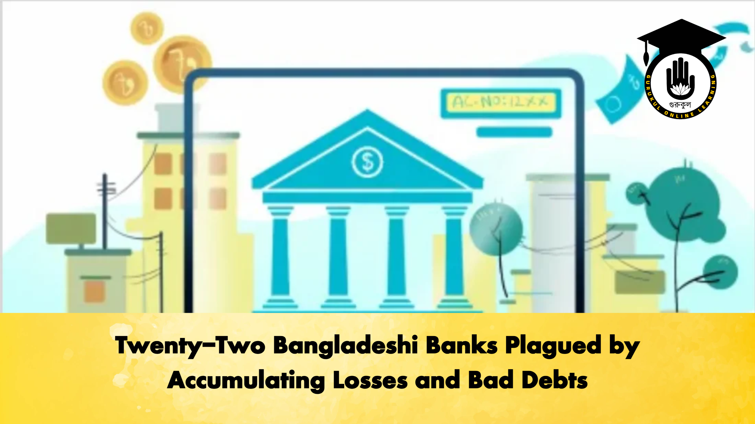 Twenty-Two Bangladeshi Banks Plagued by Accumulating Losses and Bad Debts 1 Twenty-Two Bangladeshi Banks Plagued by Accumulating Losses and Bad Debts